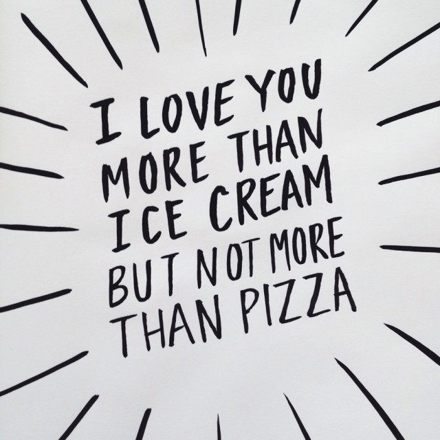 I Love You More Than Ice Cream But Not More Than Pizza